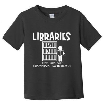 Libraries Are Where Shhhhh Happens Toddler T-Shirt