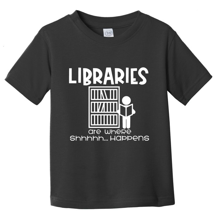 Libraries Are Where Shhhhh Happens Toddler T-Shirt