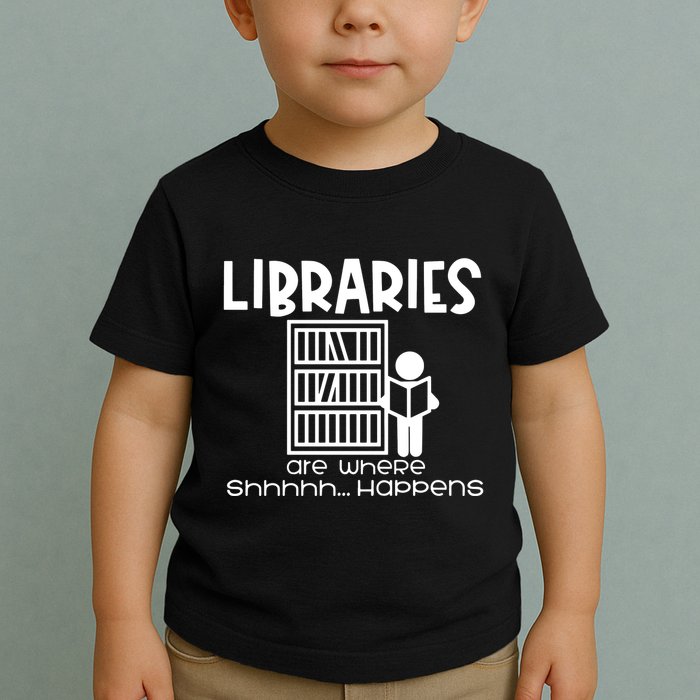 Libraries Are Where Shhhhh Happens Toddler T-Shirt