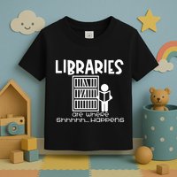 Libraries Are Where Shhhhh Happens Toddler T-Shirt