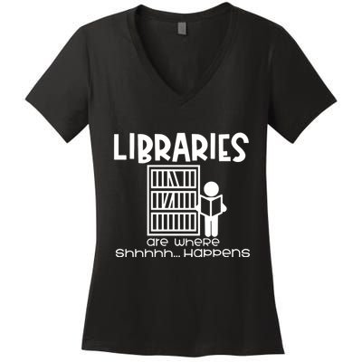 Libraries Are Where Shhhhh Happens Women's V-Neck T-Shirt