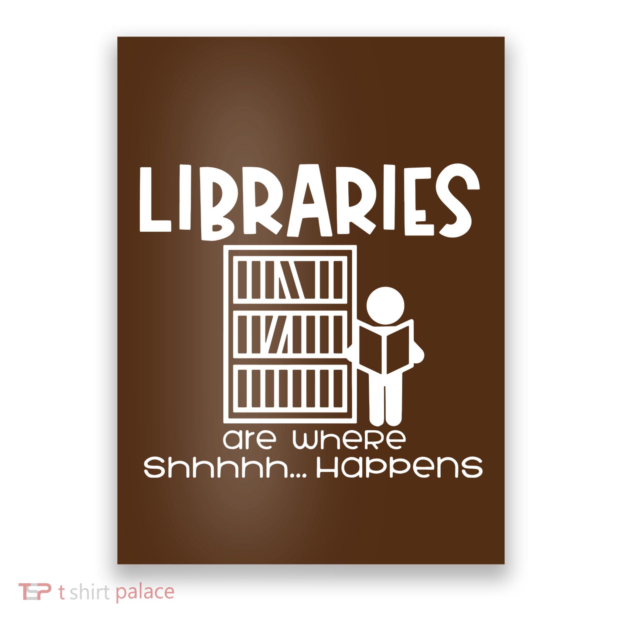 Libraries Are Where Shhhhh Happens Poster