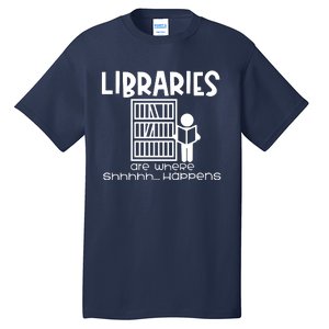 Libraries Are Where Shhhhh Happens Tall T-Shirt