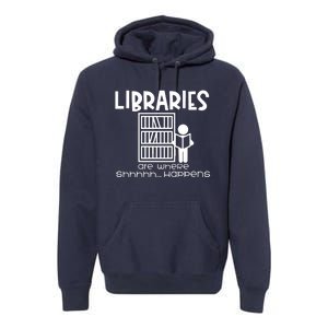 Libraries Are Where Shhhhh Happens Premium Hoodie