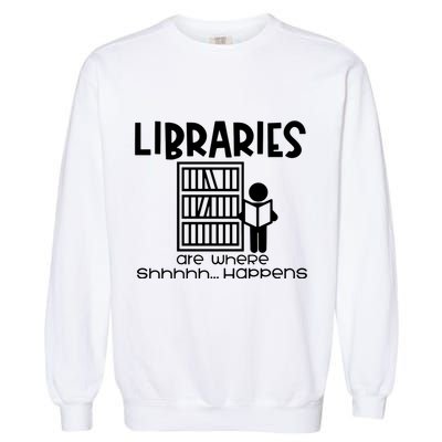 Libraries Are Where Shhhhh Happens Garment-Dyed Sweatshirt