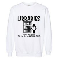 Libraries Are Where Shhhhh Happens Garment-Dyed Sweatshirt