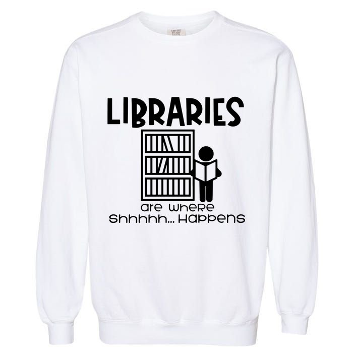 Libraries Are Where Shhhhh Happens Garment-Dyed Sweatshirt