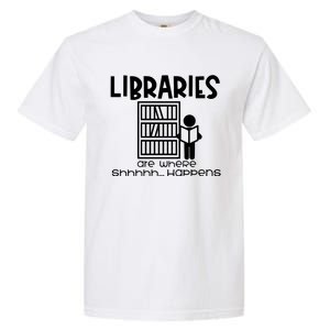 Libraries Are Where Shhhhh Happens Garment-Dyed Heavyweight T-Shirt