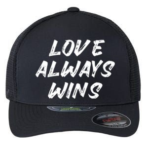 Love Always Wins Gift Flexfit Unipanel Trucker Cap