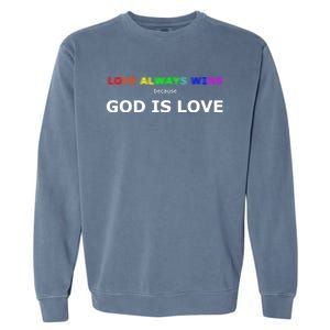 Love Always Wins Because God Is Love Gift Garment-Dyed Sweatshirt