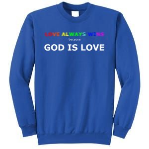 Love Always Wins Because God Is Love Gift Tall Sweatshirt