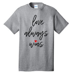 Love Always Wins Gift Tall T-Shirt