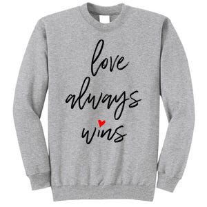 Love Always Wins Gift Tall Sweatshirt