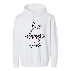 Love Always Wins Gift Garment-Dyed Fleece Hoodie