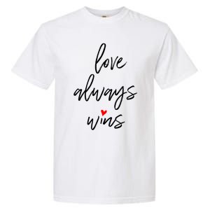 Love Always Wins Gift Garment-Dyed Heavyweight T-Shirt