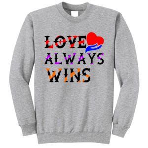 Love Always Wins Valentines Day Tees For Valentine Gift Tall Sweatshirt