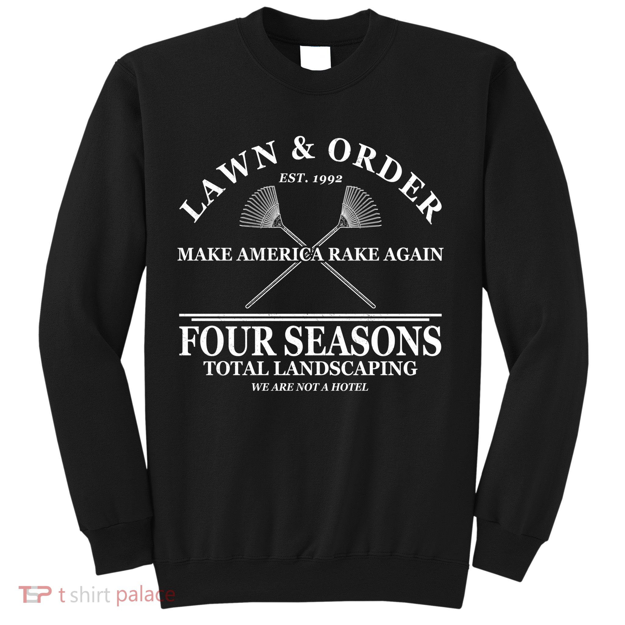 Lawn & Order Make America Rake Again Four Seasons Total Landscaping Sweatshirt