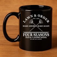 Lawn & Order Make America Rake Again Four Seasons Total Landscaping 11oz C Handle Ceramic Mug