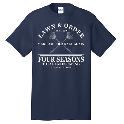 Lawn & Order Make America Rake Again Four Seasons Total Landscaping Tall T-Shirt