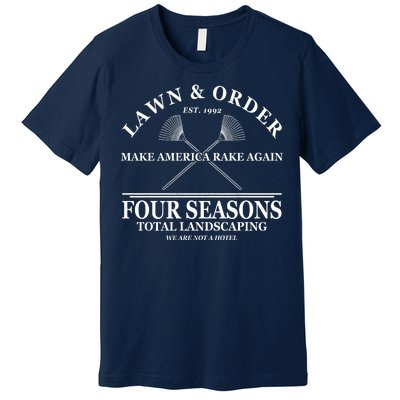 Lawn & Order Make America Rake Again Four Seasons Total Landscaping Premium T-Shirt