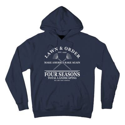 Lawn & Order Make America Rake Again Four Seasons Total Landscaping Tall Hoodie