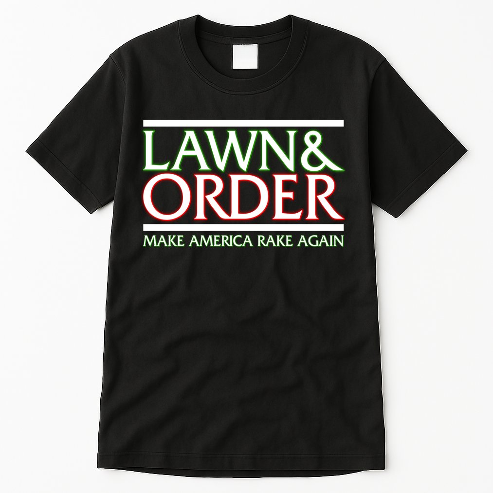 Lawn And Order Make America Rake Again Tall T-Shirt
