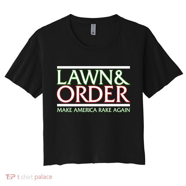 Lawn And Order Make America Rake Again Crop Top