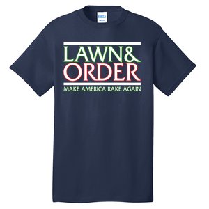 Lawn And Order Make America Rake Again Tall T-Shirt