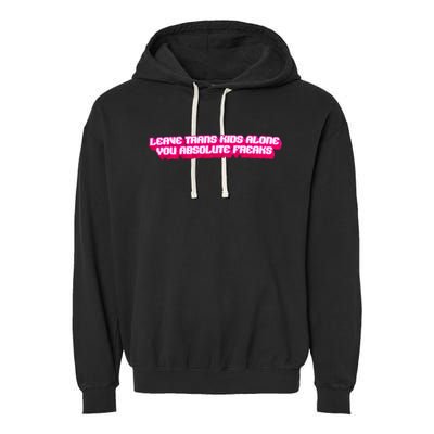 Leave Alone You Absolute Freaks Lgbtq Garment-Dyed Fleece Hoodie