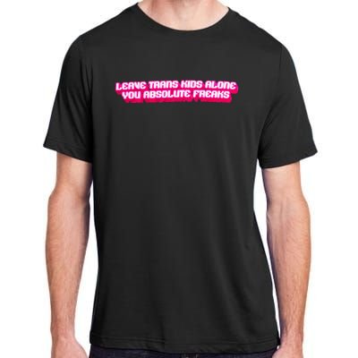 Leave Alone You Absolute Freaks Lgbtq Adult ChromaSoft Performance T-Shirt