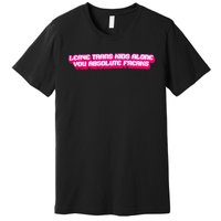 Leave Alone You Absolute Freaks Lgbtq Premium T-Shirt