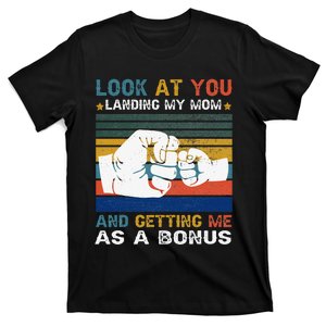 Look At You Landing My Mom Getting Me As A Bonus Funny Dad T-Shirt