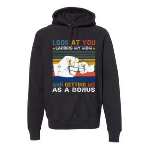 Look At You Landing My Mom Getting Me As A Bonus Funny Dad Premium Hoodie