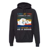 Look At You Landing My Mom Getting Me As A Bonus Funny Dad Premium Hoodie