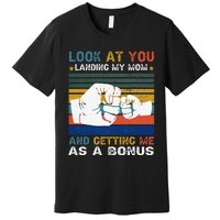 Look At You Landing My Mom Getting Me As A Bonus Funny Dad Premium T-Shirt