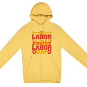 Labor All Year Play On Labor Day Gift Plumber Premium Pullover Hoodie