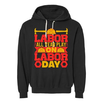 Labor All Year Play On Labor Day Gift Plumber Garment-Dyed Fleece Hoodie