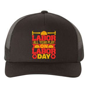 Labor All Year Play On Labor Day Gift Plumber Yupoong Adult 5-Panel Trucker Hat