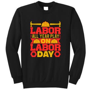 Labor All Year Play On Labor Day Gift Plumber Sweatshirt