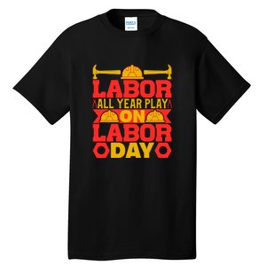 Labor All Year Play On Labor Day Gift Plumber Tall T-Shirt