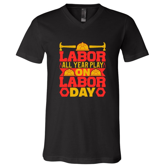 Labor All Year Play On Labor Day Gift Plumber V-Neck T-Shirt