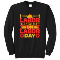 Labor All Year Play On Labor Day Gift Plumber Tall Sweatshirt