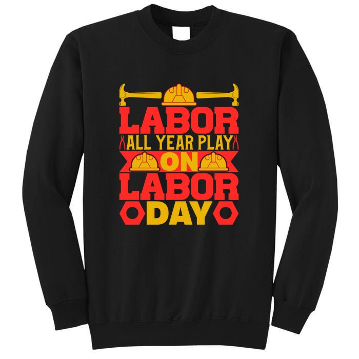 Labor All Year Play On Labor Day Gift Plumber Tall Sweatshirt