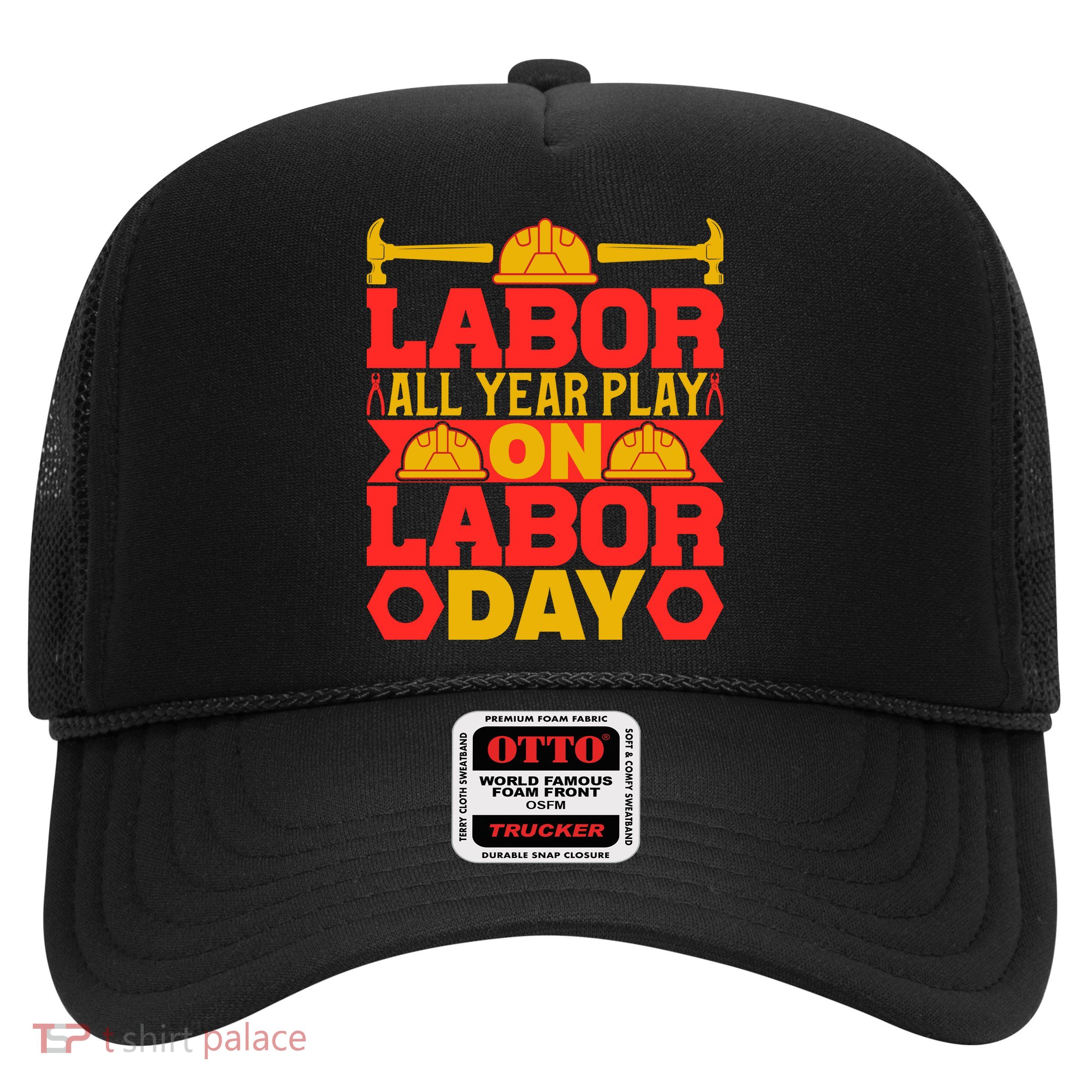 Labor All Year Play On Labor Day Gift Plumber Trucker Hat