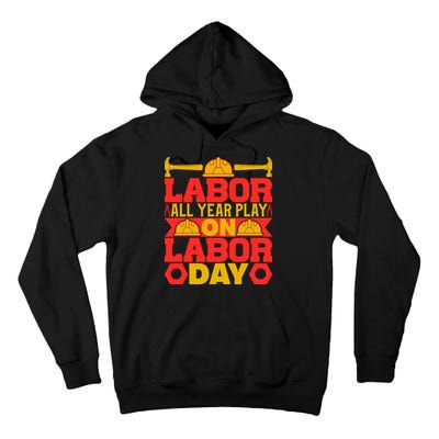 Labor All Year Play On Labor Day Gift Plumber Tall Hoodie