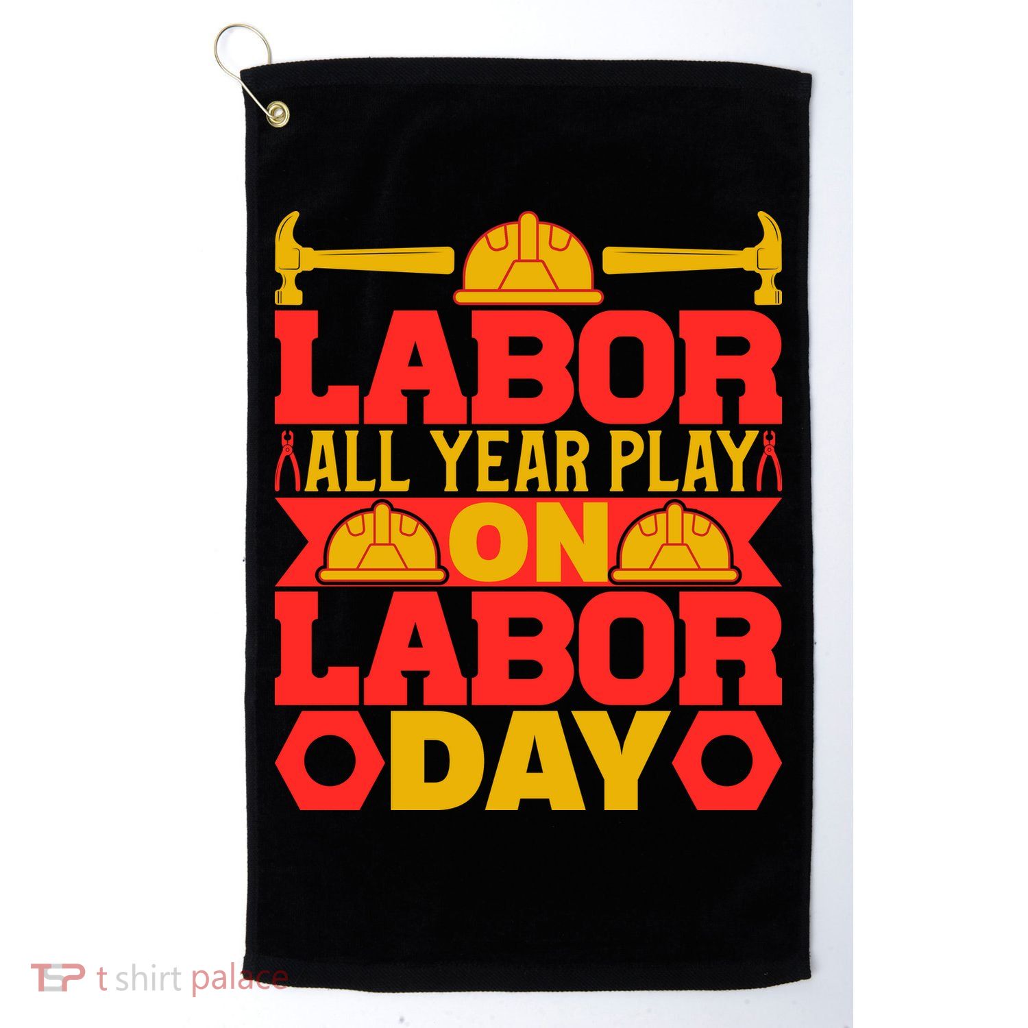 Labor All Year Play On Labor Day Gift Plumber Golf Towel