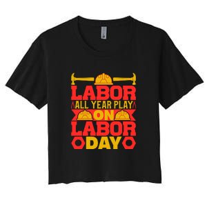 Labor All Year Play On Labor Day Gift Plumber Women's Crop Top Tee