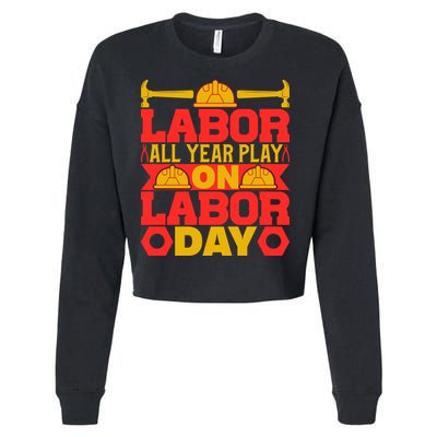 Labor All Year Play On Labor Day Gift Plumber Cropped Pullover Crew