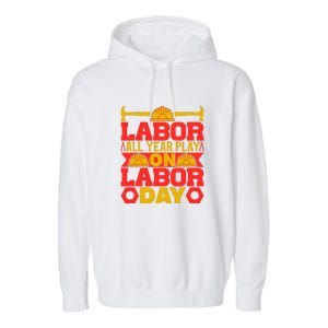 Labor All Year Play On Labor Day Gift Plumber Garment-Dyed Fleece Hoodie