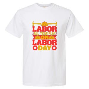 Labor All Year Play On Labor Day Gift Plumber Garment-Dyed Heavyweight T-Shirt